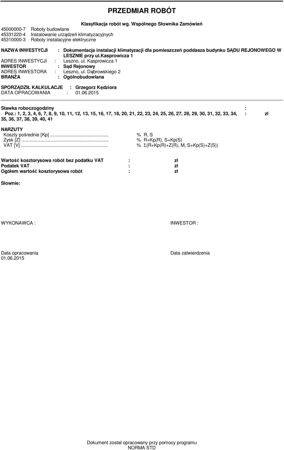 dla poieszczeń poddasza budynku SĄDU REJONOWEGO W LESZNIE przy ul.kasprowicza ADRES INWESTYCJI : Leszno, ul. Kasprowicza INWESTOR : Sąd Rejonowy ADRES INWESTORA : Leszno, ul.