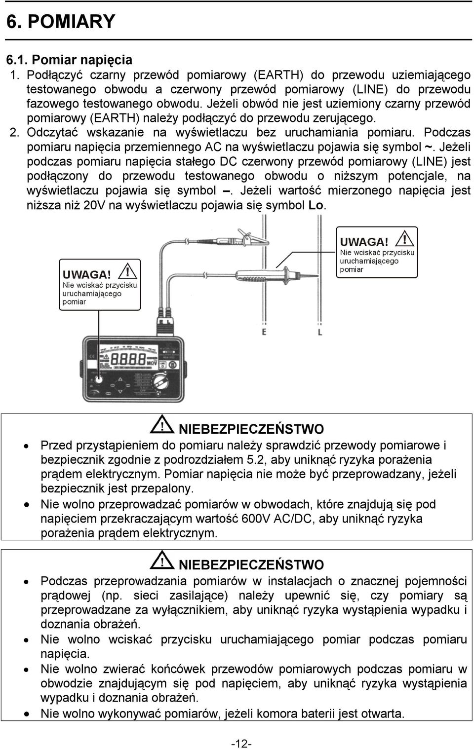 Podczas pomiaru napięcia przemiennego AC na wyświetlaczu pojawia się symbol ~.
