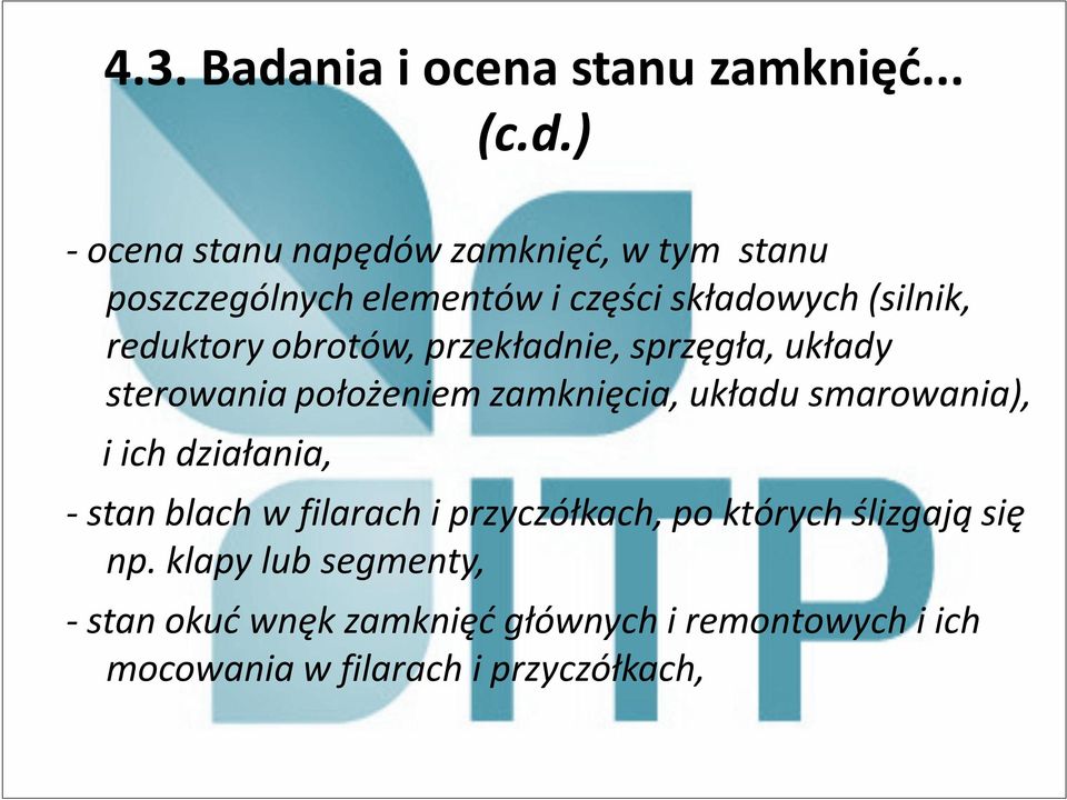 ) - ocena stanu napędów zamknięć, w tym stanu poszczególnych elementów i części składowych (silnik, reduktory