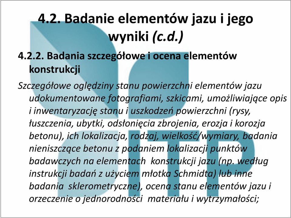 korozja betonu), ich lokalizacja, rodzaj, wielkość/wymiary, badania nieniszczące betonu z podaniem lokalizacji punktów badawczych na elementach konstrukcji jazu (np.