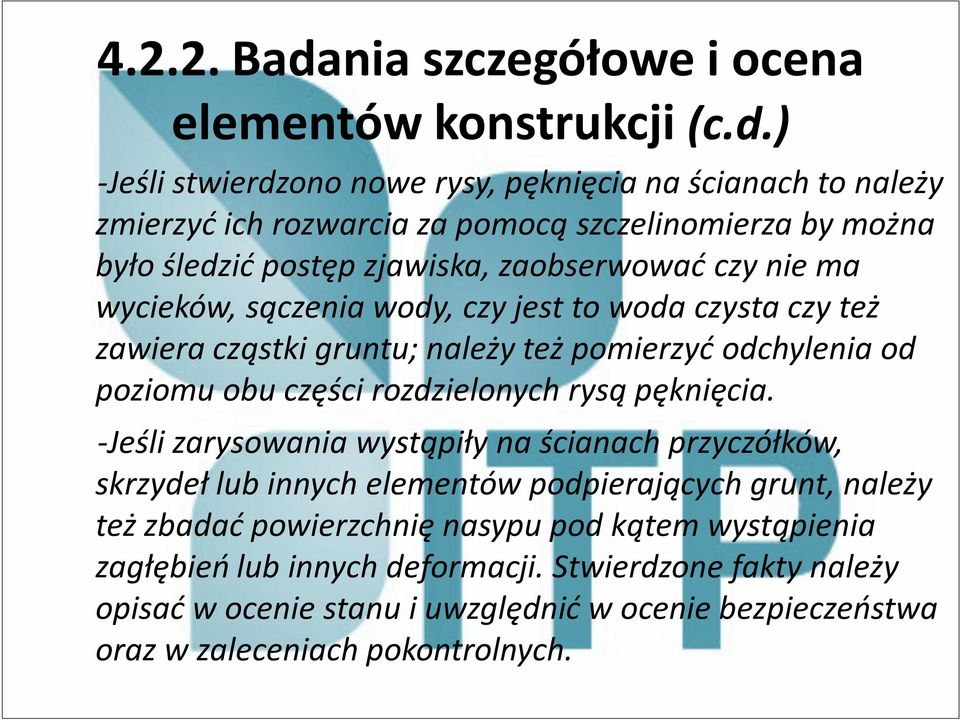 ) -Jeśli stwierdzono nowe rysy, pęknięcia na ścianach to należy zmierzyć ich rozwarcia za pomocą szczelinomierza by można było śledzić postęp zjawiska, zaobserwować czy nie ma