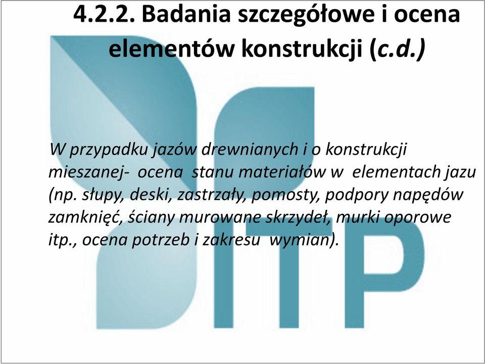 ) W przypadku jazów drewnianych i o konstrukcji mieszanej- ocena stanu