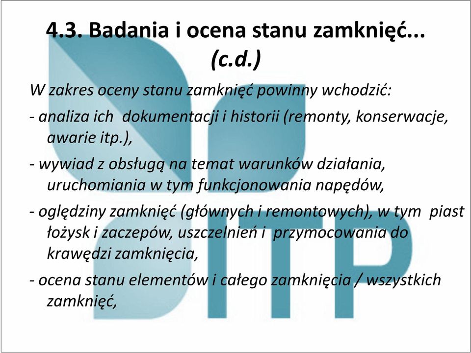 ) W zakres oceny stanu zamknięć powinny wchodzić: - analiza ich dokumentacji i historii (remonty, konserwacje,