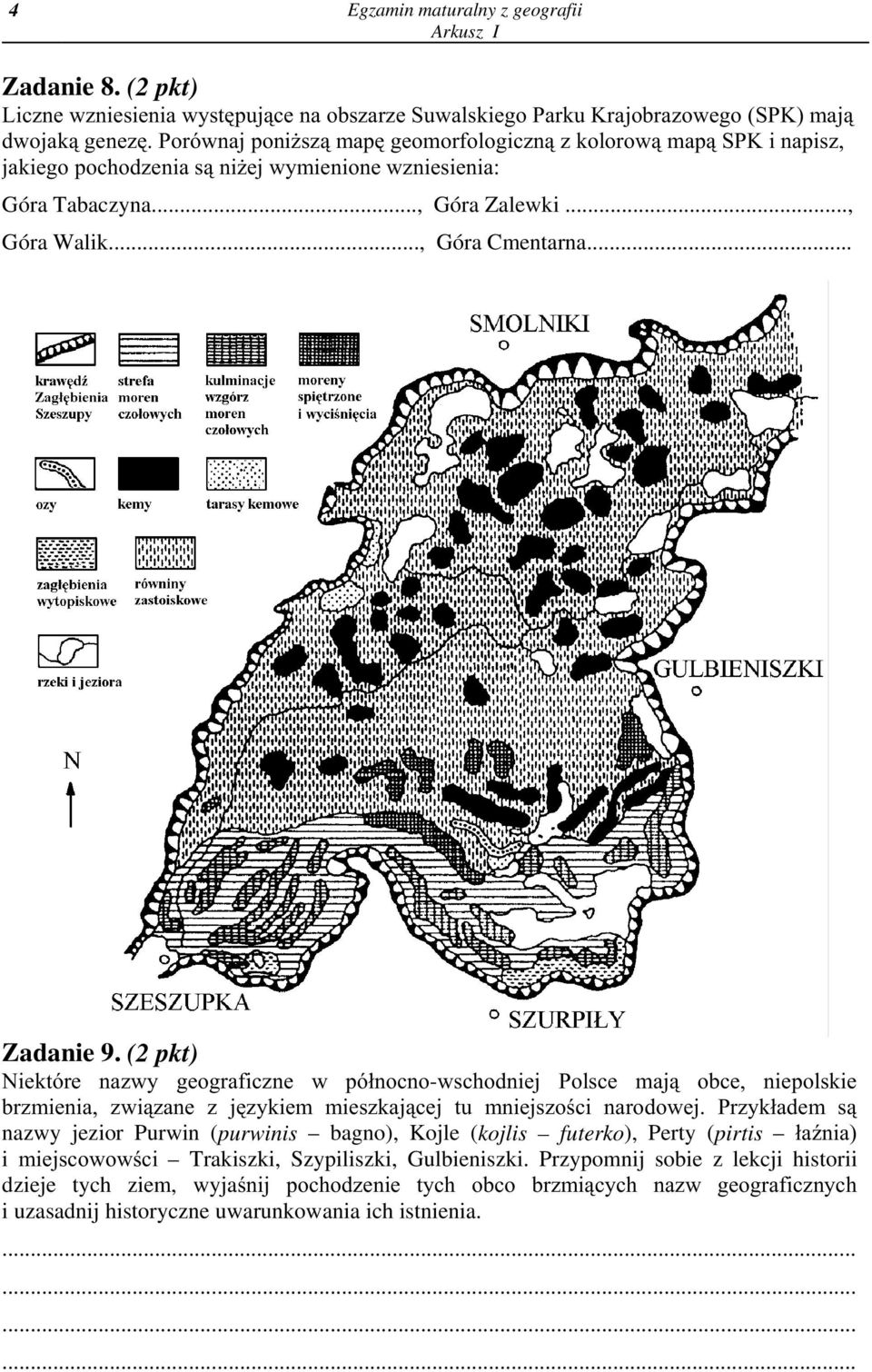 (2 pkt) Niektóre nazwy geograficzne w pó³nocno-wschodniej Polsce maj¹ obce, niepolskie brzmienia, zwi¹zane z jêzykiem mieszkaj¹cej tu mniejszoœci narodowej.