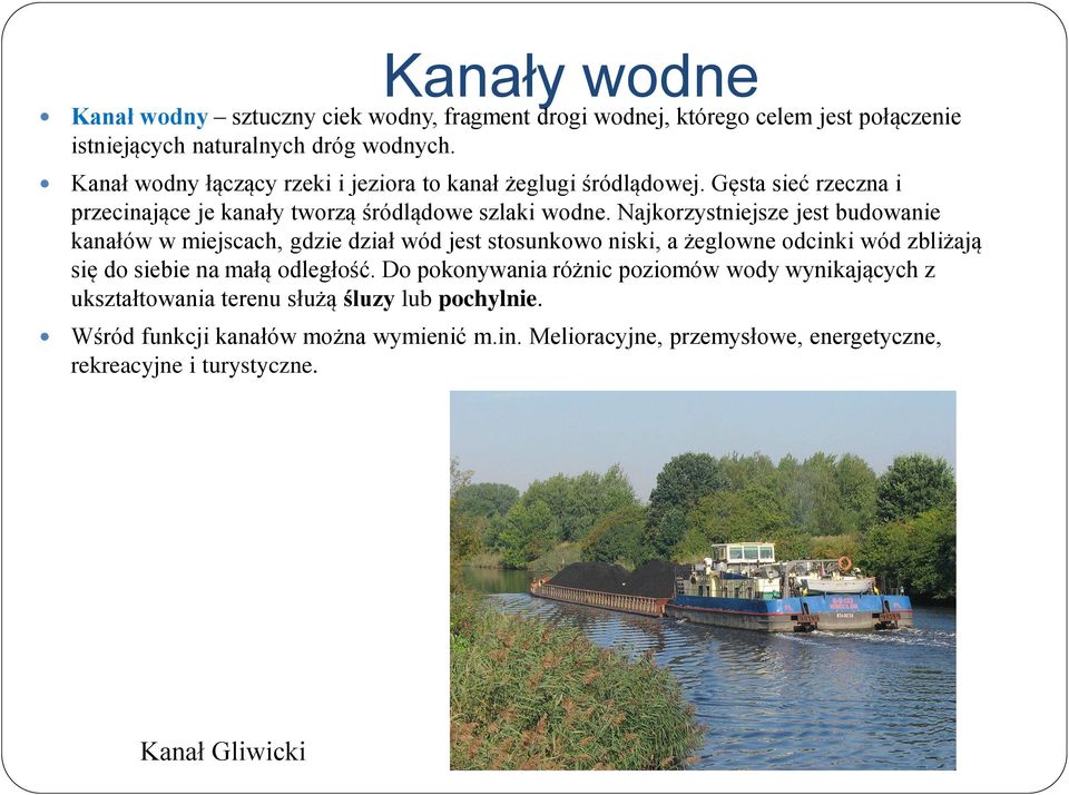 Najkorzystniejsze jest budowanie kanałów w miejscach, gdzie dział wód jest stosunkowo niski, a żeglowne odcinki wód zbliżają się do siebie na małą odległość.