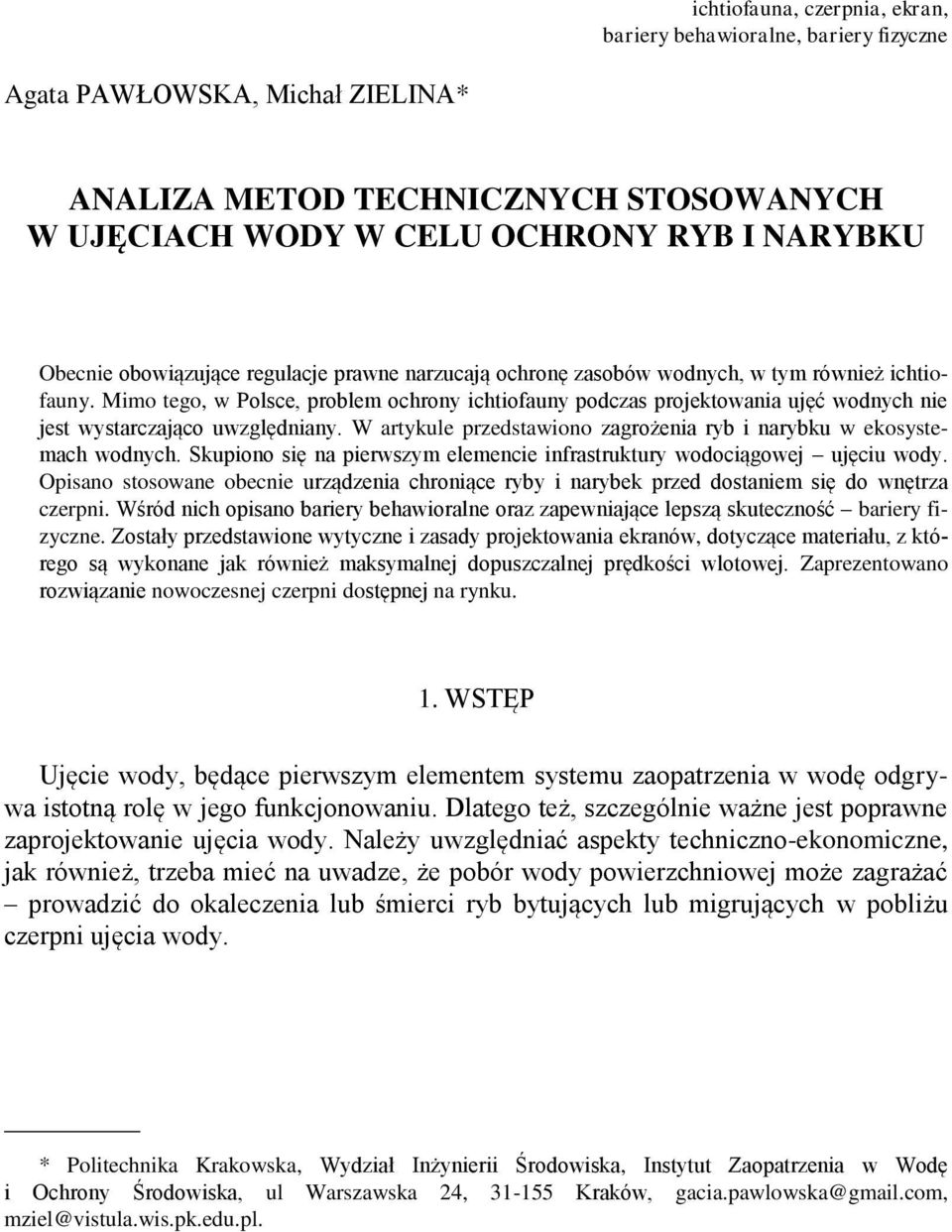 Mimo tego, w Polsce, problem ochrony ichtiofauny podczas projektowania ujęć wodnych nie jest wystarczająco uwzględniany. W artykule przedstawiono zagrożenia ryb i narybku w ekosystemach wodnych.