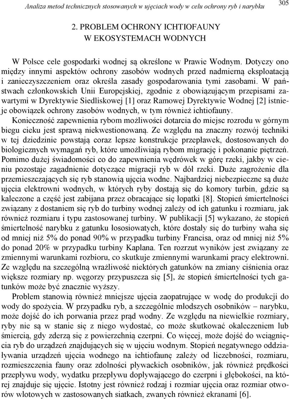 Dotyczy ono między innymi aspektów ochrony zasobów wodnych przed nadmierną eksploatacją i zanieczyszczeniem oraz określa zasady gospodarowania tymi zasobami.