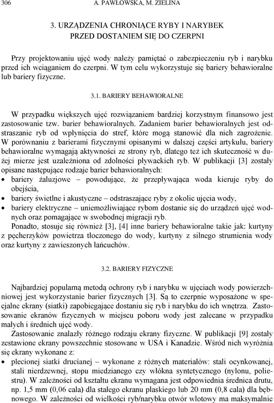 W tym celu wykorzystuje się bariery behawioralne lub bariery fizyczne. 3.1. BARIERY BEHAWIORALNE W przypadku większych ujęć rozwiązaniem bardziej korzystnym finansowo jest zastosowanie tzw.