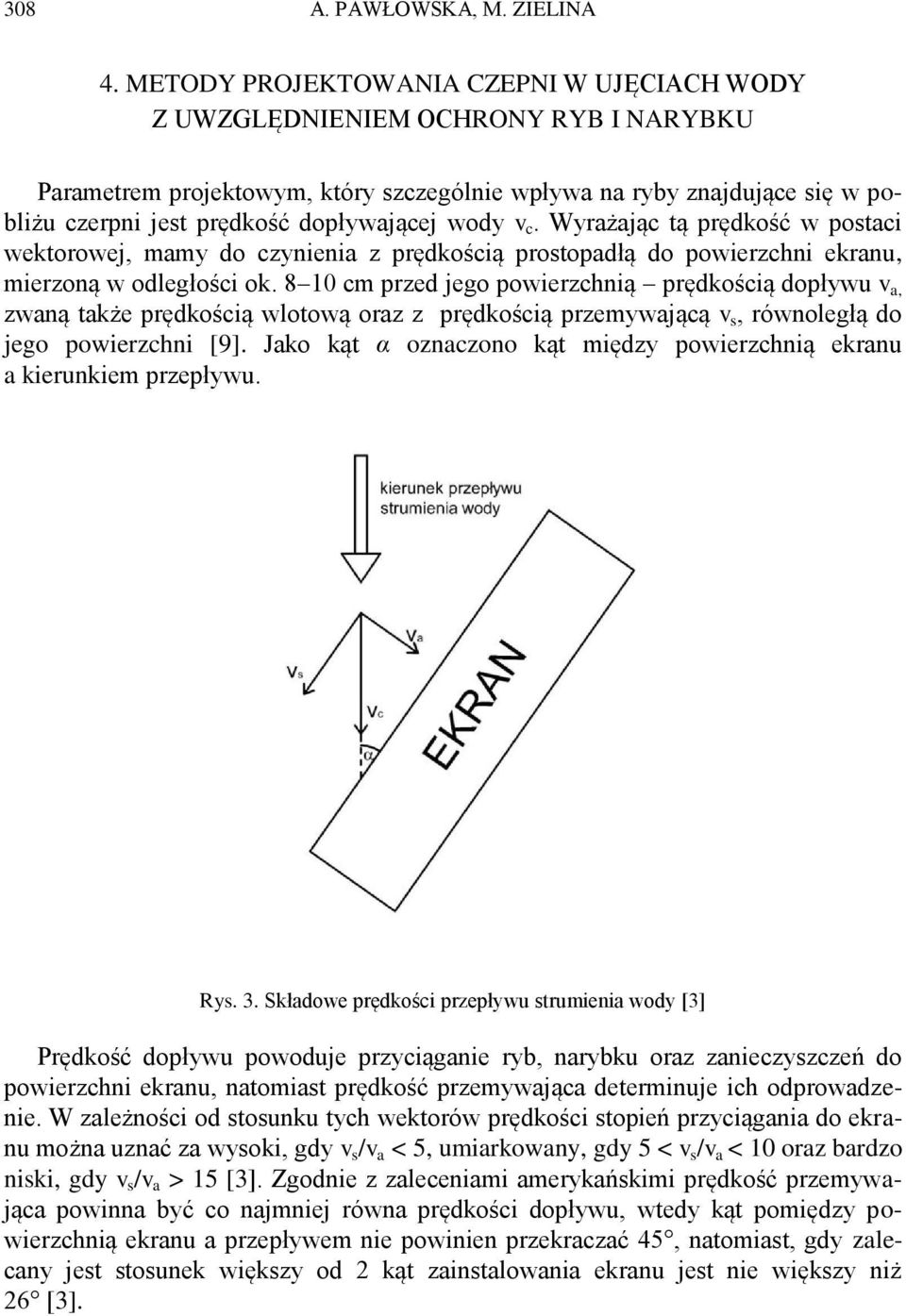 wody v c. Wyrażając tą prędkość w postaci wektorowej, mamy do czynienia z prędkością prostopadłą do powierzchni ekranu, mierzoną w odległości ok.