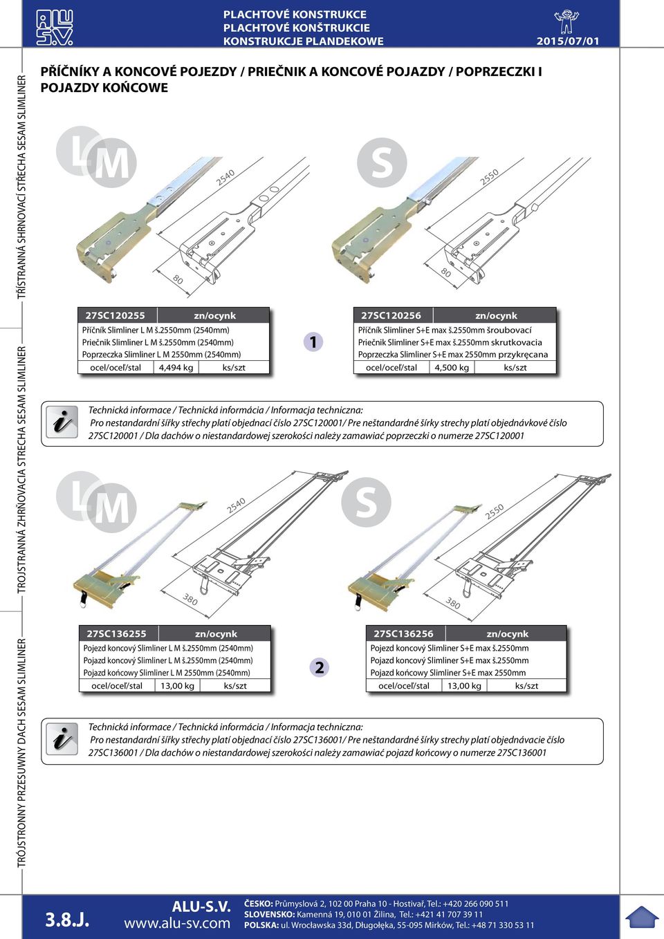 2550mm (2540mm) Poprzeczka Slimliner L M 2550mm (2540mm) ocel/oceľ/stal 4,494 kg ks/szt Technická informace / Technická informácia / Informacja techniczna: Pro nestandardní šířky střechy platí
