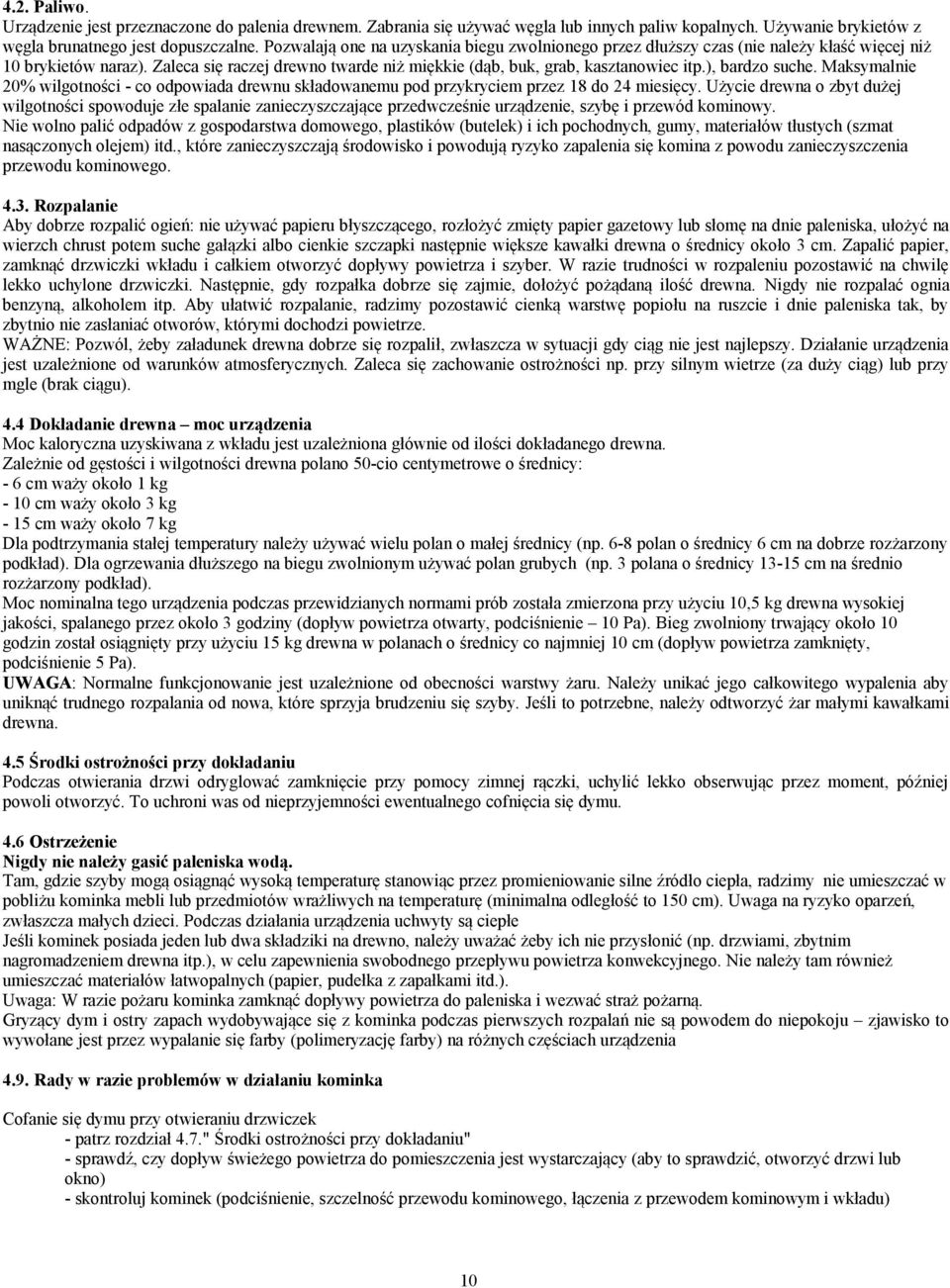), bardzo suche. Maksymalnie 20% wilgotności - co odpowiada drewnu składowanemu pod przykryciem przez 18 do 24 miesięcy.
