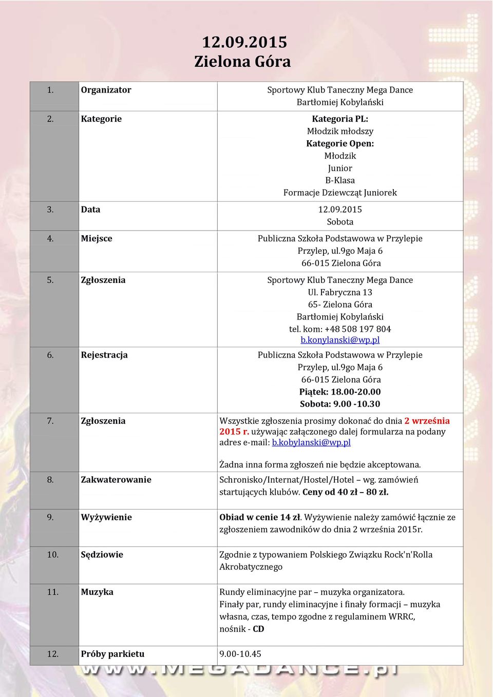 Rejestracja Publiczna Szkoła Podstawowa w Przylepie Przylep, ul.9go Maja 6 66-015 Piątek: 18.00-20.00 Sobota: 9.00-10.30 7. Zgłoszenia Wszystkie zgłoszenia prosimy dokonać do dnia 2 września 2015 r.