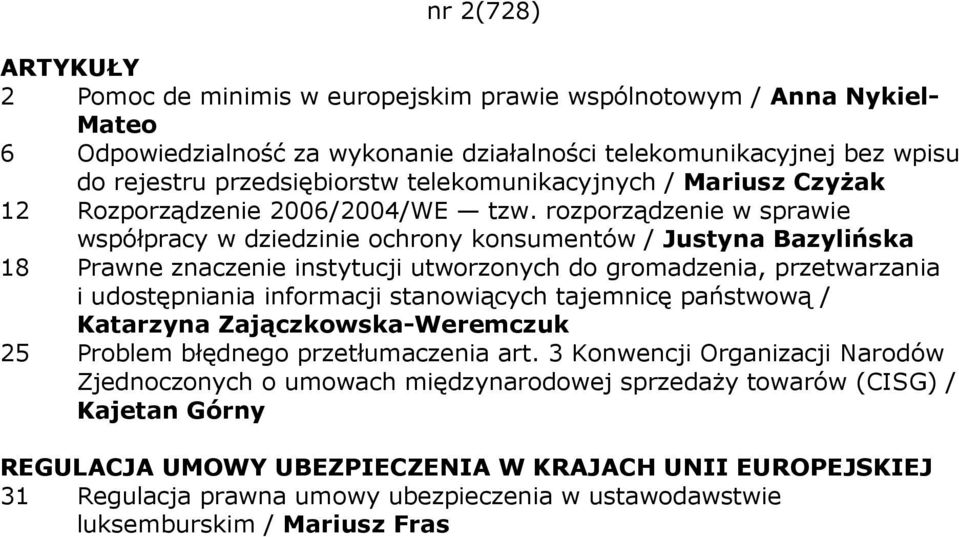 rozporządzenie w sprawie współpracy w dziedzinie ochrony konsumentów / Justyna Bazylińska 18 Prawne znaczenie instytucji utworzonych do gromadzenia, przetwarzania i udostępniania informacji