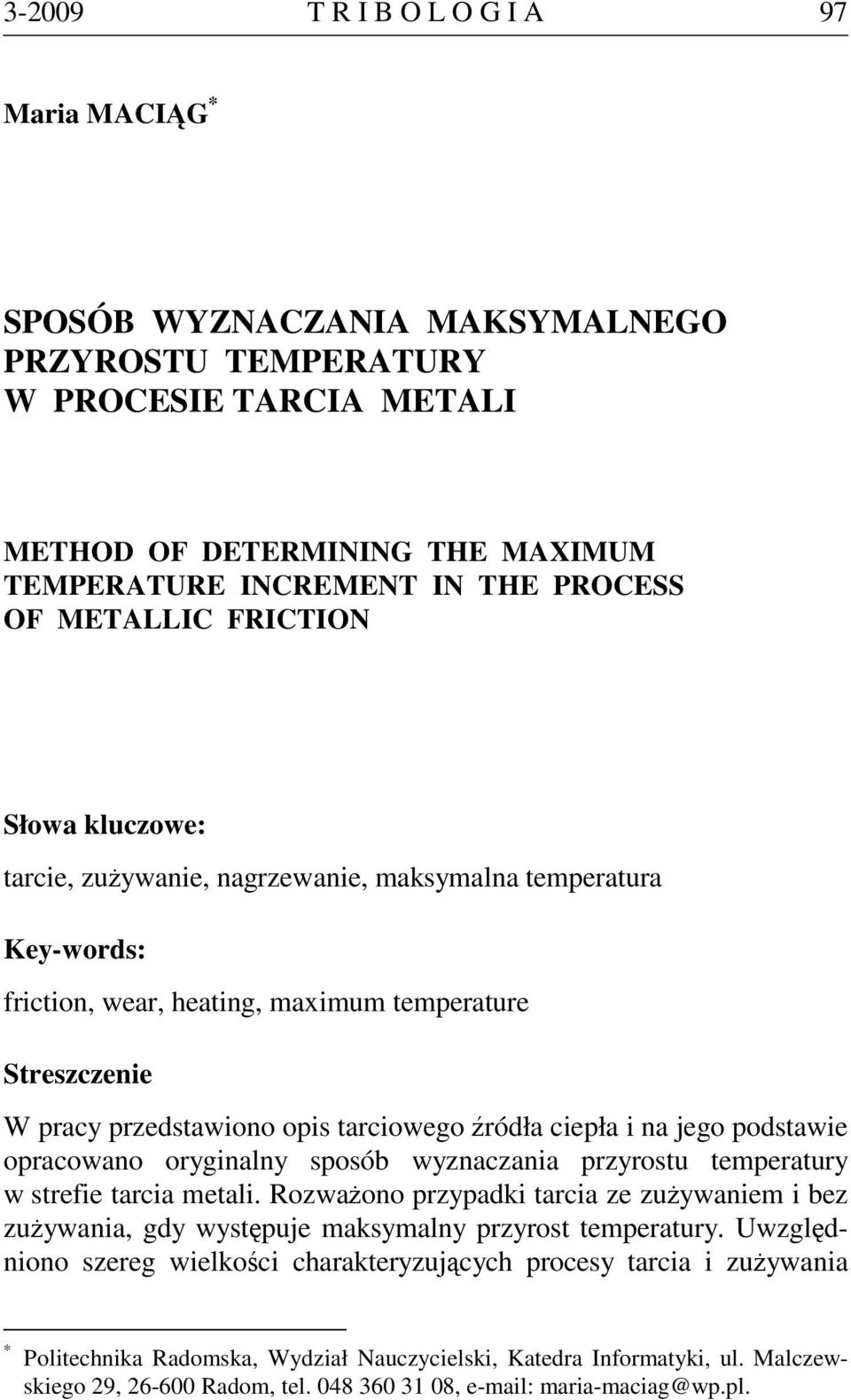 źródła ciepła i na jego podstawie opracowano oryginalny sposób wyznaczania przyrostu temperatury w strefie tarcia metali.
