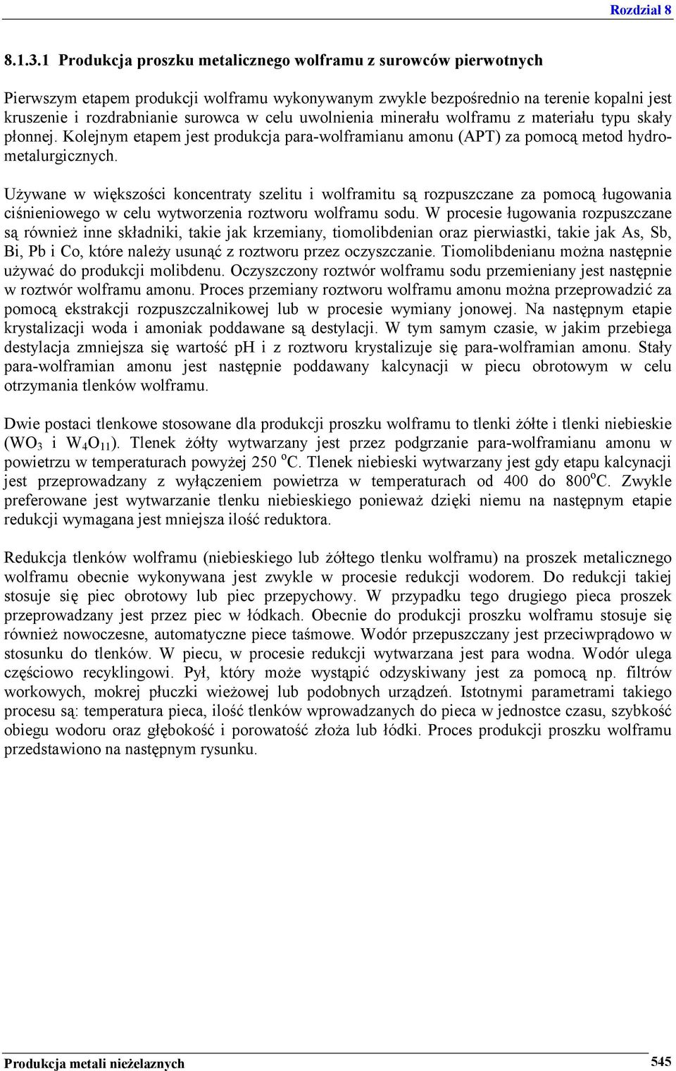 uwolnienia minerału wolframu z materiału typu skały płonnej. Kolejnym etapem jest produkcja para-wolframianu amonu (APT) za pomocą metod hydrometalurgicznych.