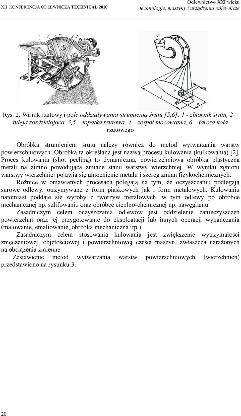 należy również do metod wytwarzania warstw powierzchniowych. Obróbka ta określana jest nazwą procesu kulowania (kulkowania) [2].