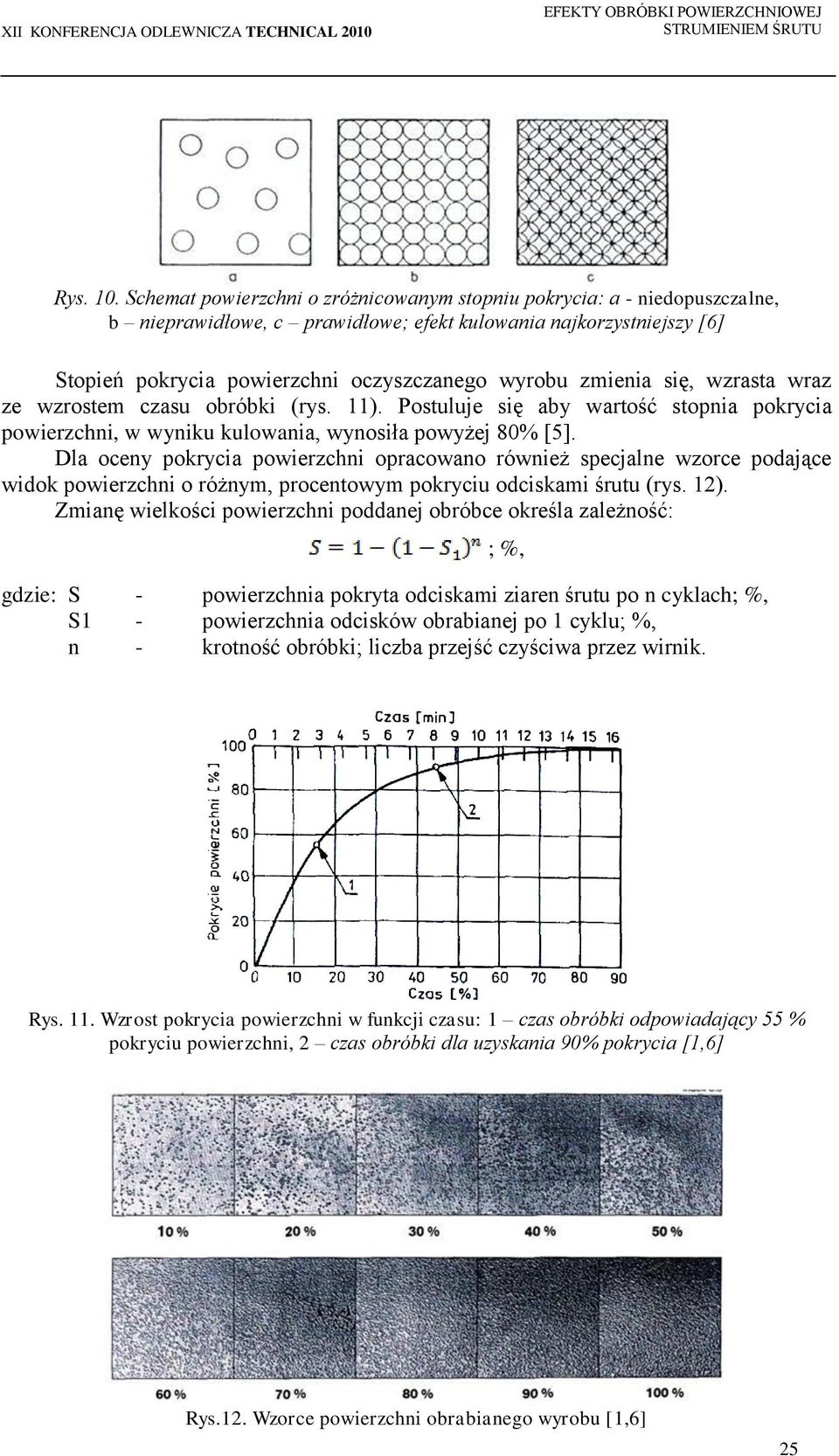 zmienia się, wzrasta wraz ze wzrostem czasu obróbki (rys. 11). Postuluje się aby wartość stopnia pokrycia powierzchni, w wyniku kulowania, wynosiła powyżej 80% [5].