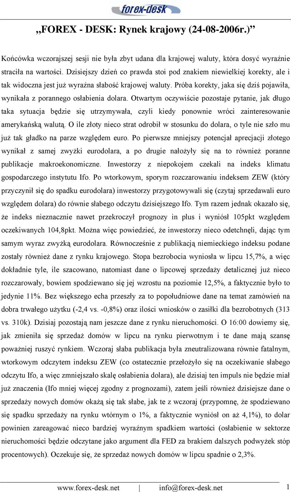 Próba korekty, jaka się dziś pojawiła, wynikała z porannego osłabienia dolara.