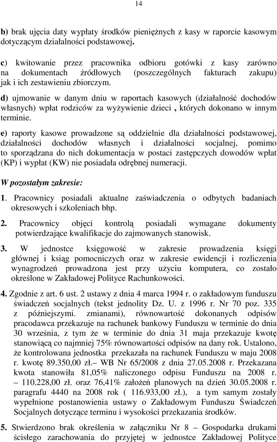 d) ujmowanie w danym dniu w raportach kasowych (działalność dochodów własnych) wpłat rodziców za wyŝywienie dzieci, których dokonano w innym terminie.