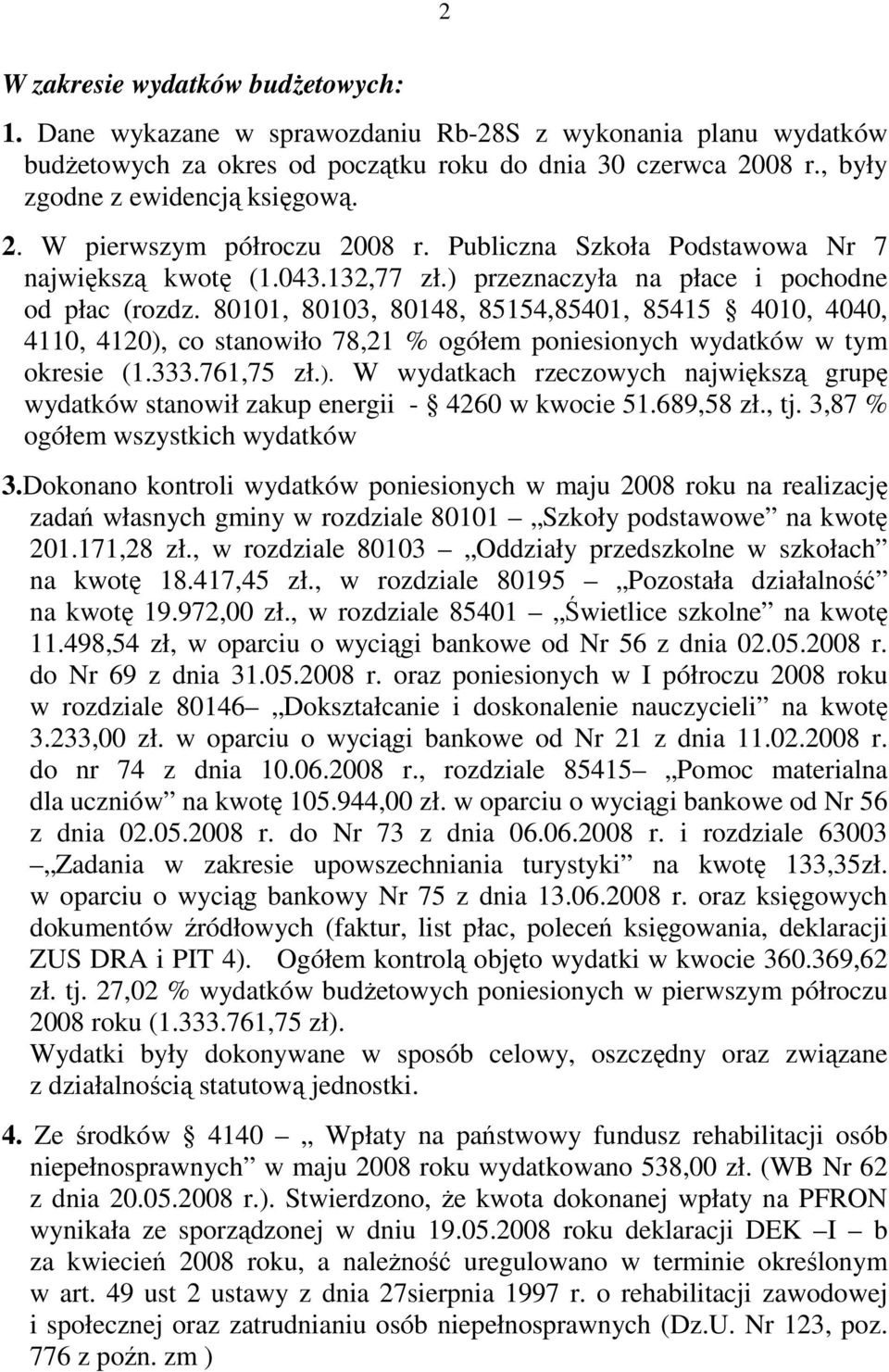 80101, 80103, 80148, 85154,85401, 85415 4010, 4040, 4110, 4120), co stanowiło 78,21 % ogółem poniesionych wydatków w tym okresie (1.333.761,75 zł.). W wydatkach rzeczowych największą grupę wydatków stanowił zakup energii - 4260 w kwocie 51.