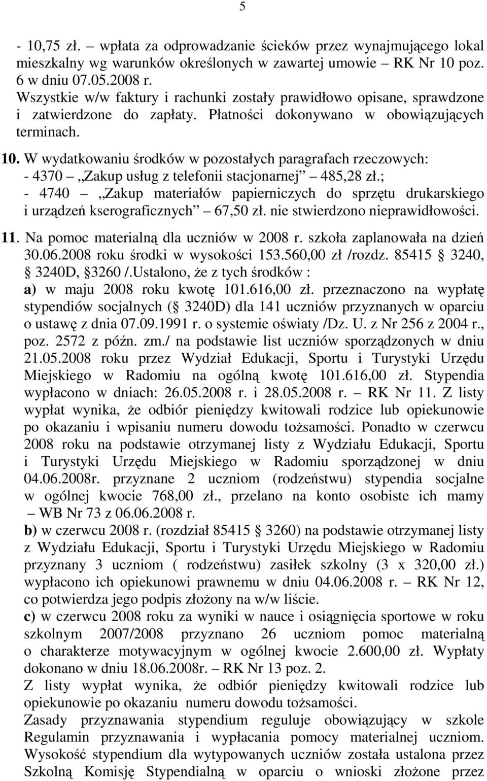 W wydatkowaniu środków w pozostałych paragrafach rzeczowych: - 4370 Zakup usług z telefonii stacjonarnej 485,28 zł.