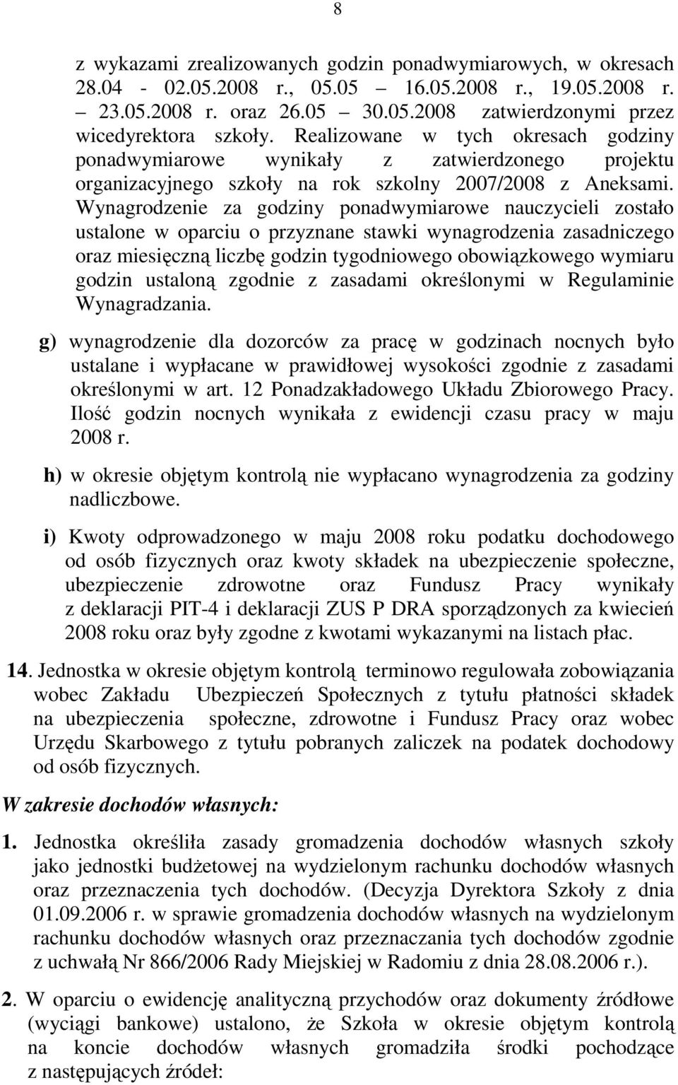 Wynagrodzenie za godziny ponadwymiarowe nauczycieli zostało ustalone w oparciu o przyznane stawki wynagrodzenia zasadniczego oraz miesięczną liczbę godzin tygodniowego obowiązkowego wymiaru godzin
