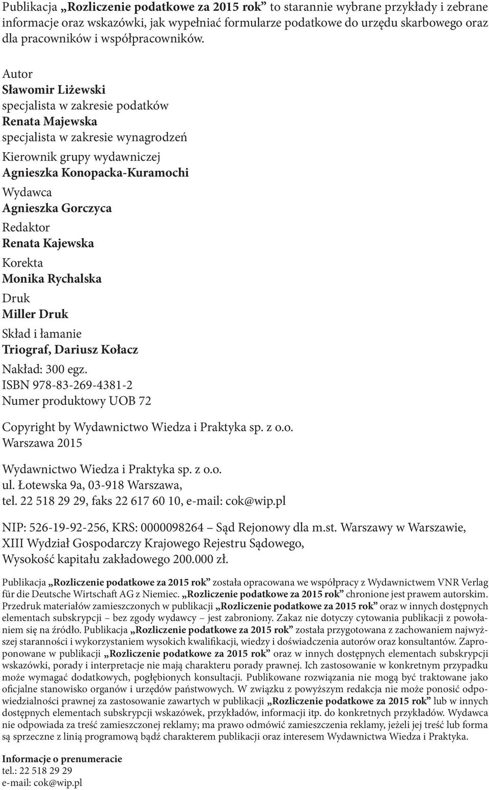 Autor Sławomir Liżewski specjalista w zakresie podatków Renata Majewska specjalista w zakresie wynagrodzeń Kierownik grupy wydawniczej Agnieszka Konopacka-Kuramochi Wydawca Agnieszka Gorczyca