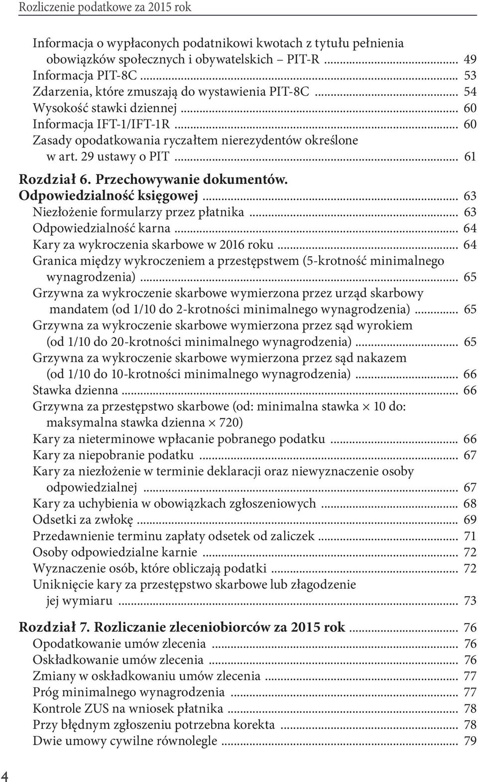 .. 61 Rozdział 6. Przechowywanie dokumentów. Odpowiedzialność księgowej... 63 Niezłożenie formularzy przez płatnika... 63 Odpowiedzialność karna... 64 Kary za wykroczenia skarbowe w 2016 roku.