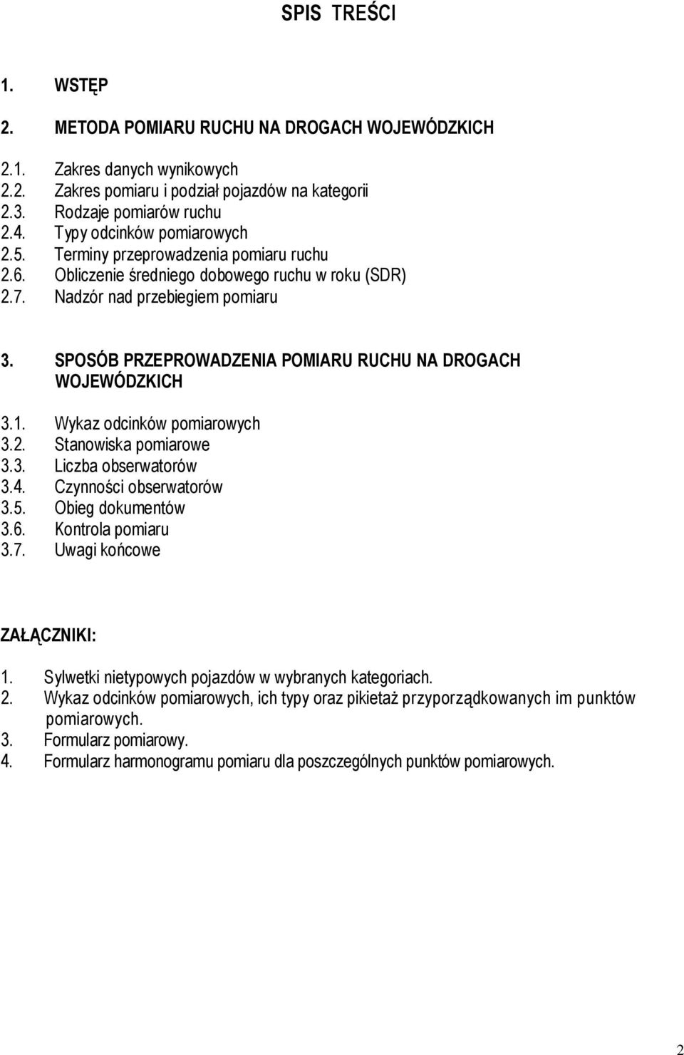 SPOSÓB PRZEPROWADZENIA POMIARU RUCHU NA DROGACH WOJEWÓDZKICH 3.1. Wykaz odcinków pomiarowych 3.2. Stanowiska pomiarowe 3.3. Liczba obserwatorów 3.4. Czynności obserwatorów 3.5. Obieg dokumentów 3.6.