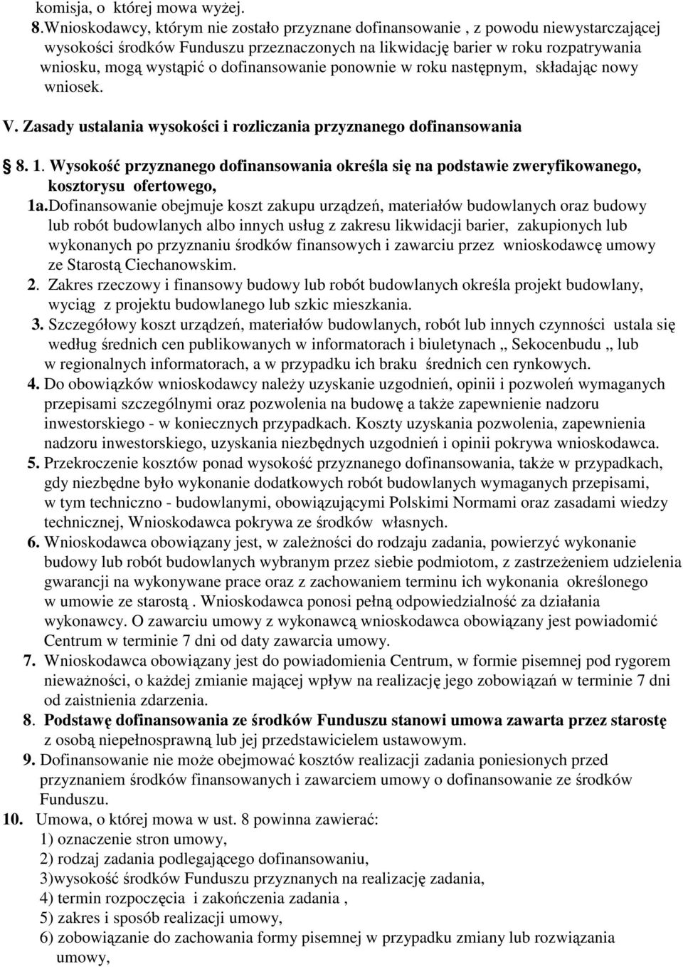 dofinansowanie ponownie w roku następnym, składając nowy wniosek. V. Zasady ustalania wysokości i rozliczania przyznanego dofinansowania 8. 1.