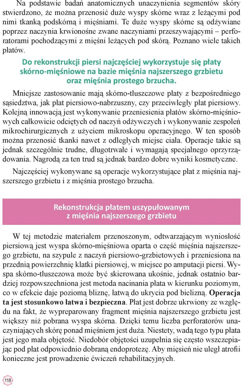 Do rekonstrukcji piersi najczęściej wykorzystuje się płaty skórno-mięśniowe na bazie mięśnia najszerszego grzbietu oraz mięśnia prostego brzucha.