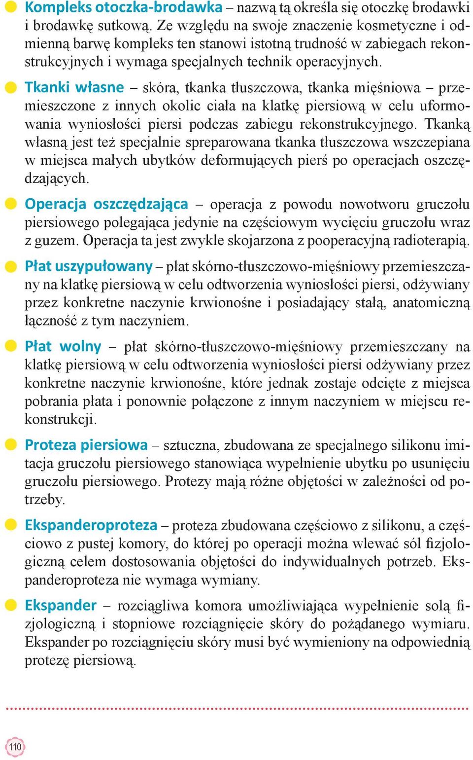 Tkanki własne skóra, tkanka tłuszczowa, tkanka mięśniowa przemieszczone z innych okolic ciała na klatkę piersiową w celu uformowania wyniosłości piersi podczas zabiegu rekonstrukcyjnego.