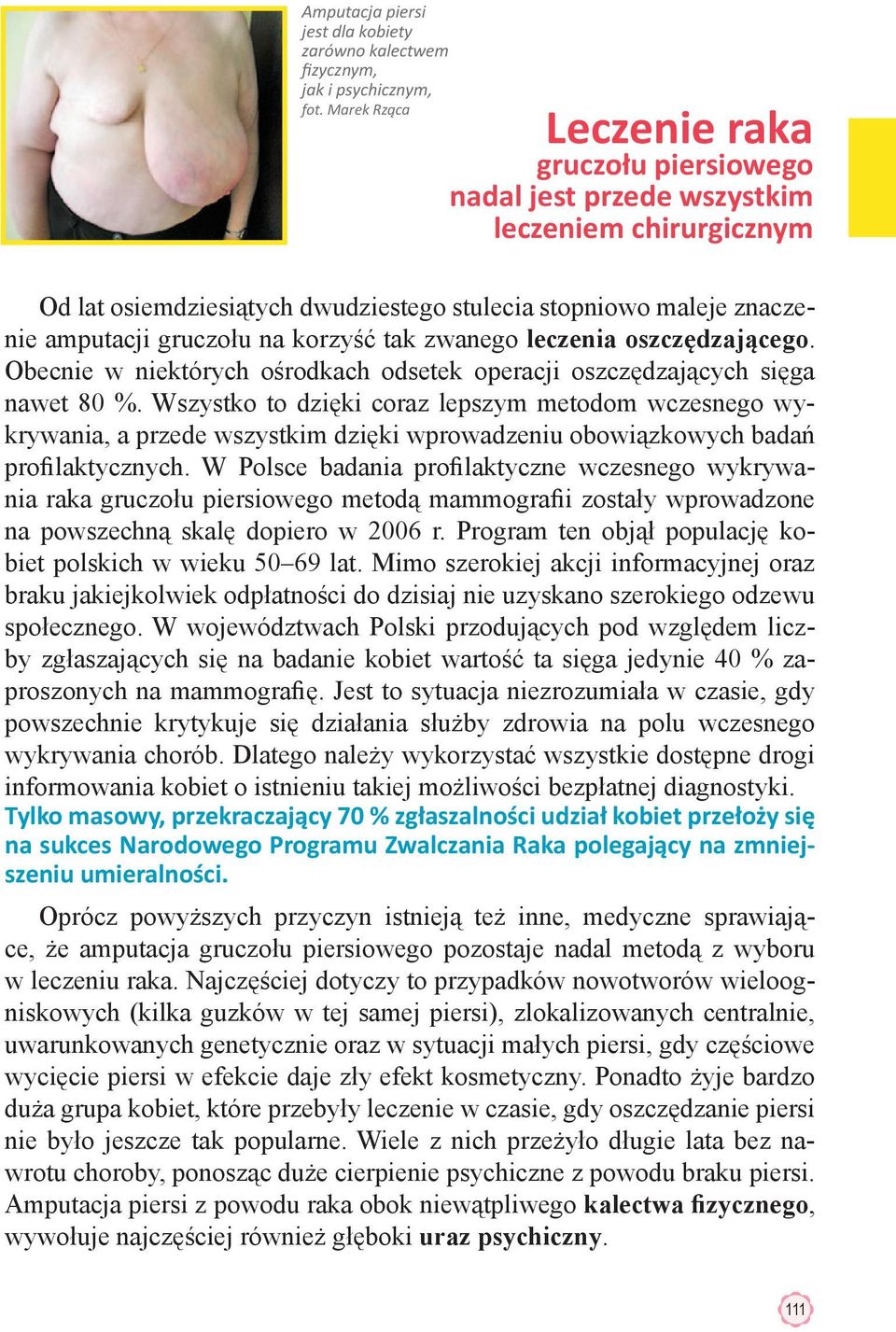 korzyść tak zwanego leczenia oszczędzającego. Obecnie w niektórych ośrodkach odsetek operacji oszczędzających sięga nawet 80 %.