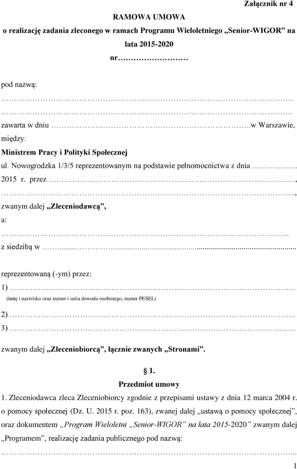 .. z siedzibą w...... reprezentowaną (-ym) przez: 1).. (imię i nazwisko oraz numer i seria dowodu osobistego, numer PESEL) 2).. 3)...... zwanym dalej Zleceniobiorcą, łącznie zwanych Stronami. 1. Przedmiot umowy 1.