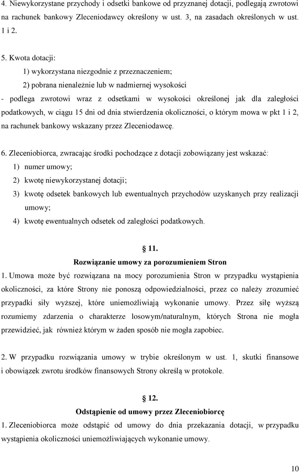 podatkowych, w ciągu 15 dni od dnia stwierdzenia okoliczności, o którym mowa w pkt 1 i 2, na rachunek bankowy wskazany przez Zleceniodawcę. 6.