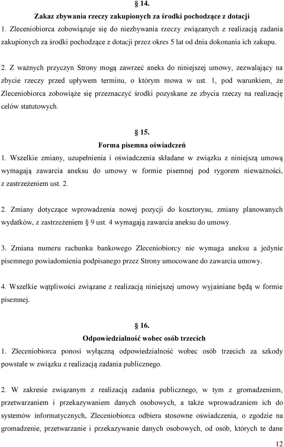 Z ważnych przyczyn Strony mogą zawrzeć aneks do niniejszej umowy, zezwalający na zbycie rzeczy przed upływem terminu, o którym mowa w ust.