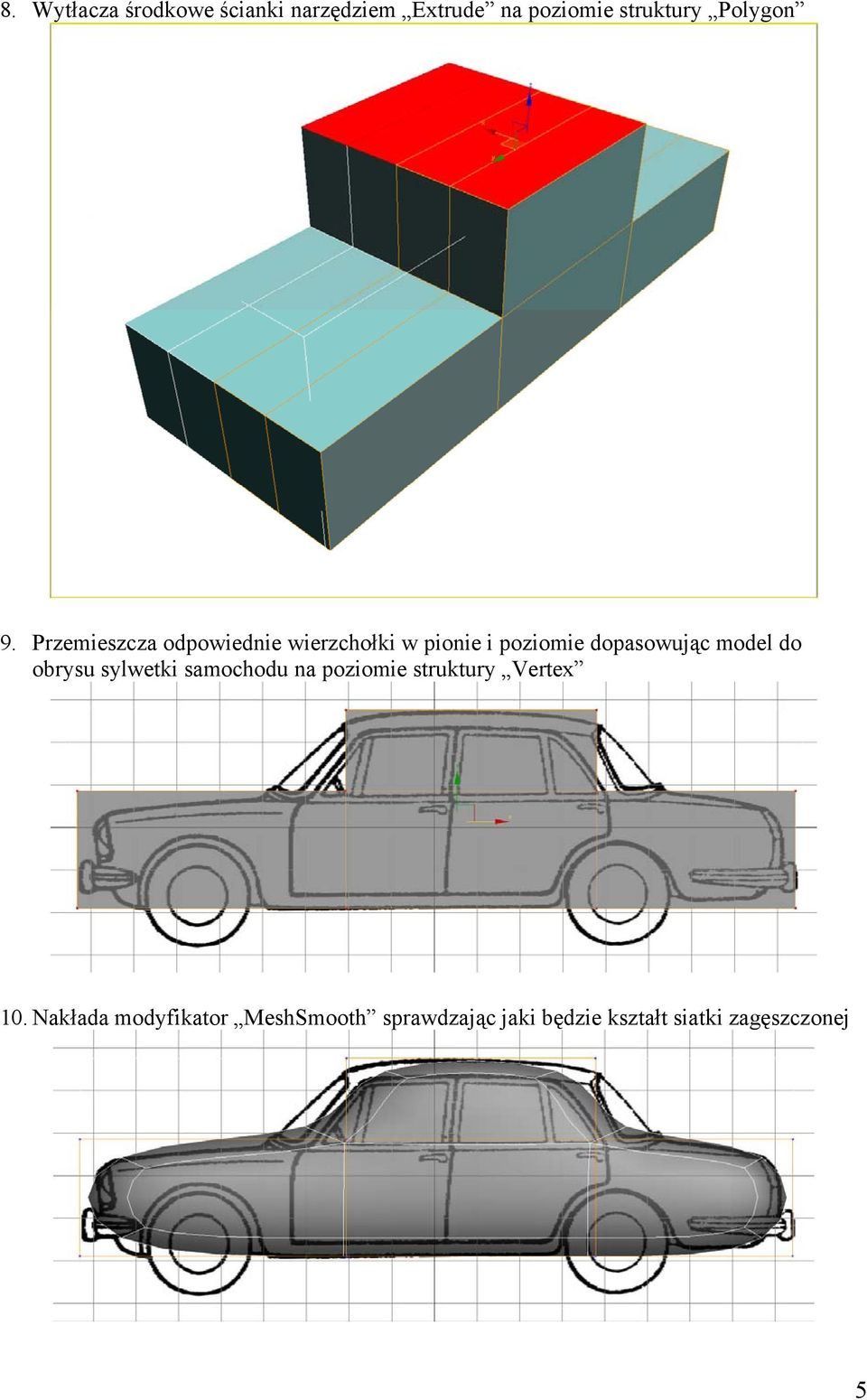 Przemieszcza odpowiednie wierzchołki w pionie i poziomie dopasowując model