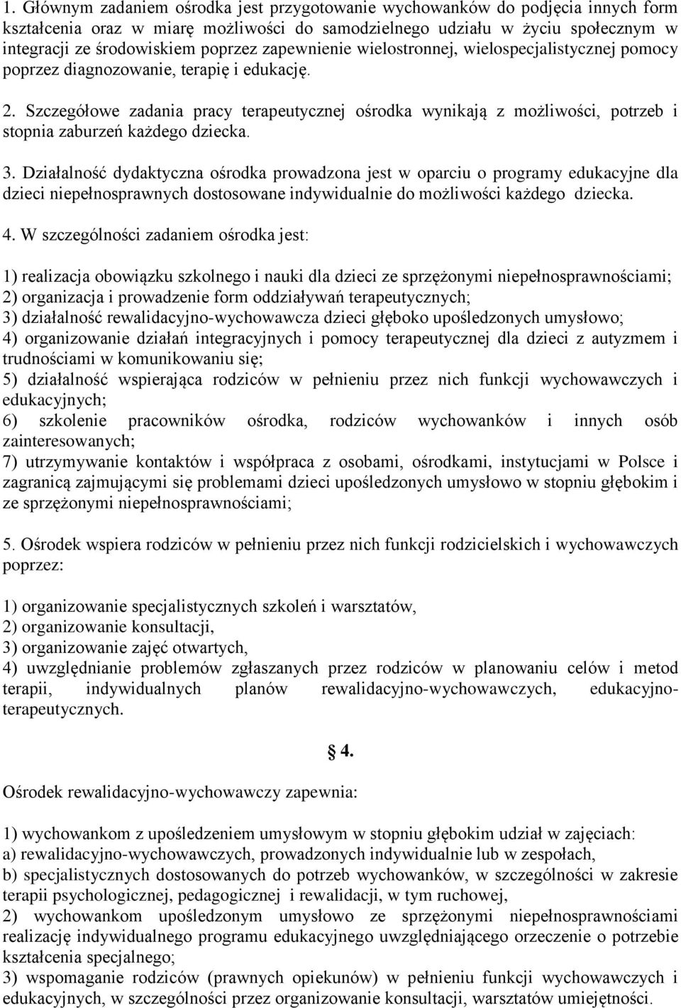 Szczegółowe zadania pracy terapeutycznej ośrodka wynikają z możliwości, potrzeb i stopnia zaburzeń każdego dziecka. 3.