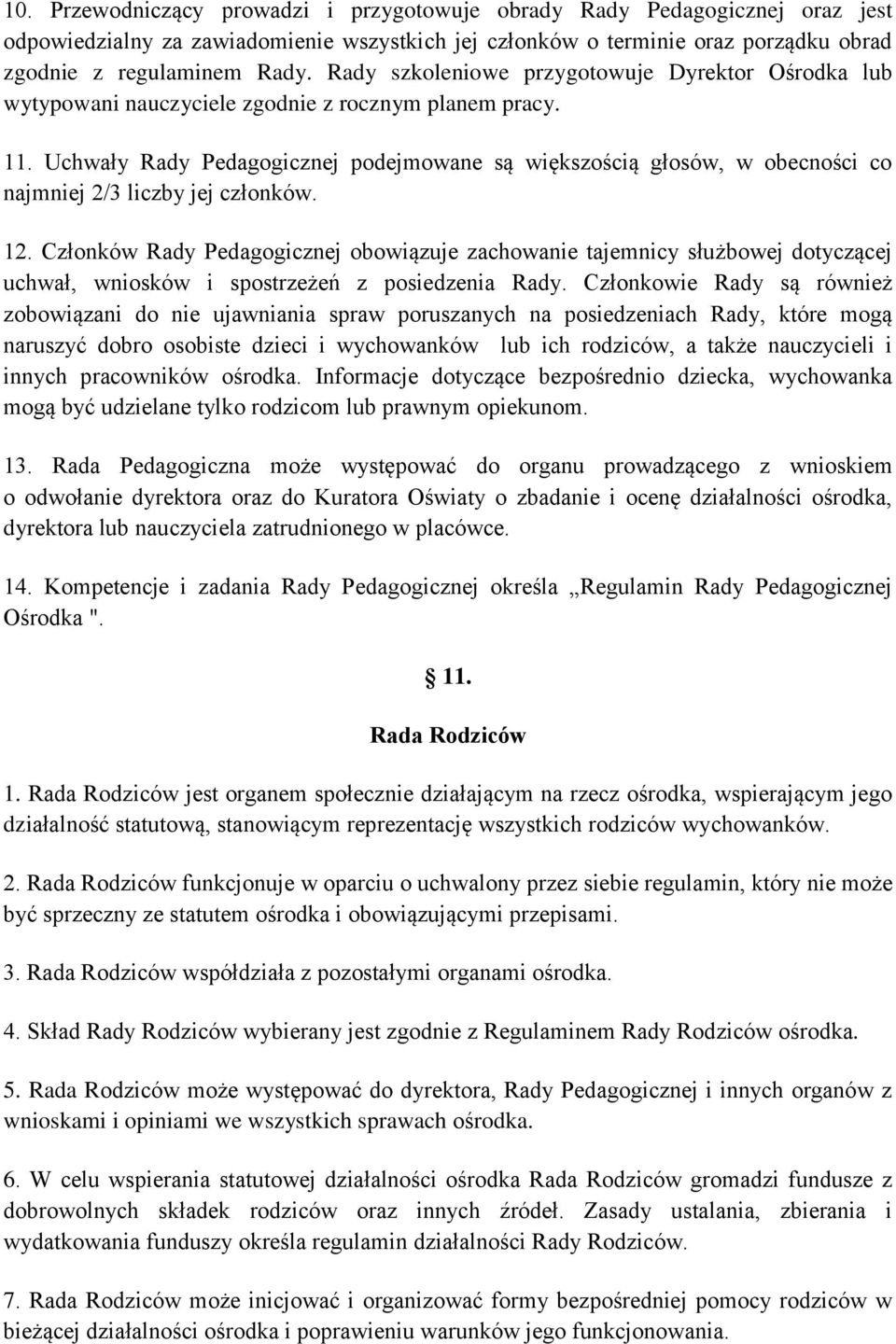 Uchwały Rady Pedagogicznej podejmowane są większością głosów, w obecności co najmniej 2/3 liczby jej członków. 12.