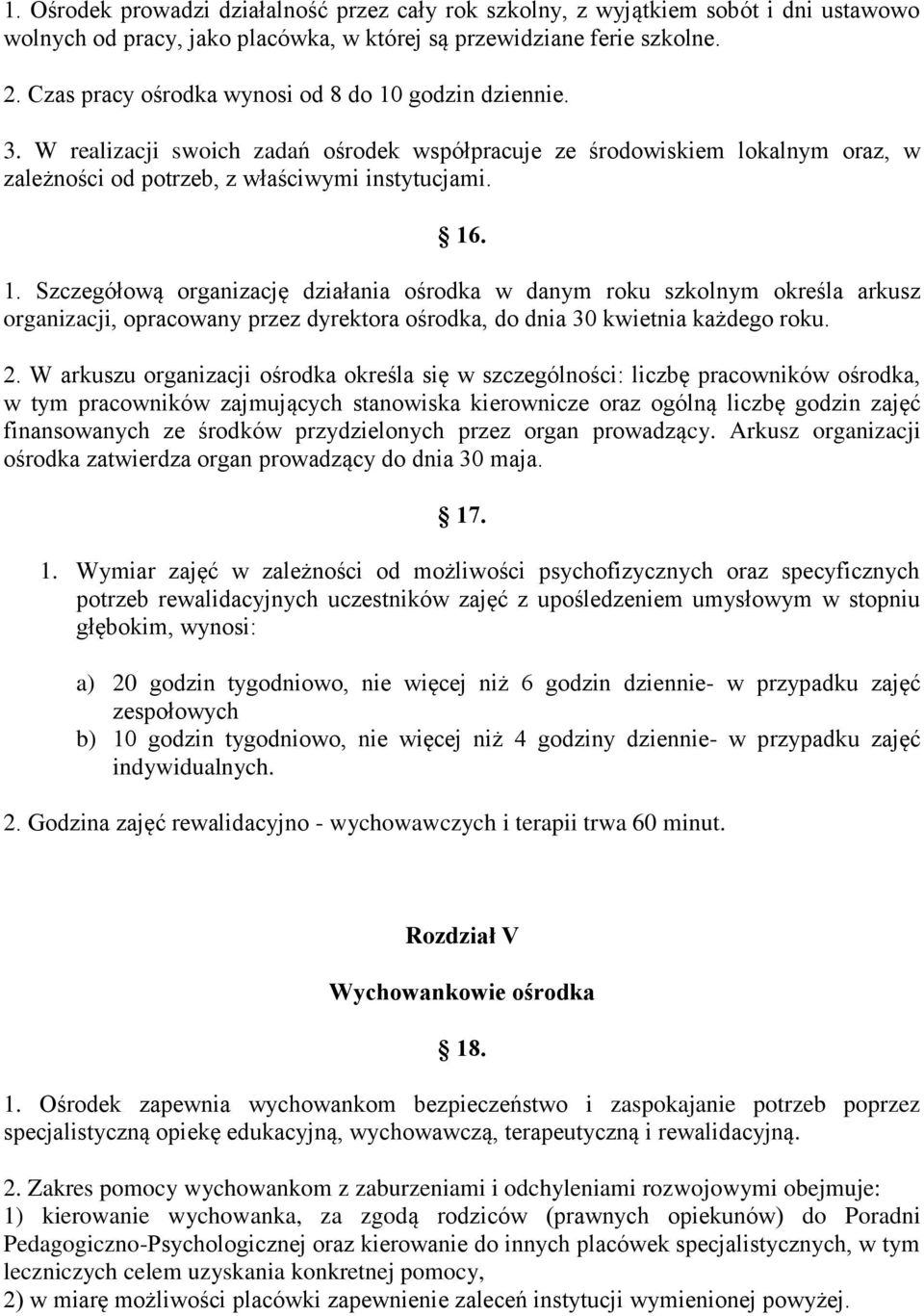 2. W arkuszu organizacji ośrodka określa się w szczególności: liczbę pracowników ośrodka, w tym pracowników zajmujących stanowiska kierownicze oraz ogólną liczbę godzin zajęć finansowanych ze środków