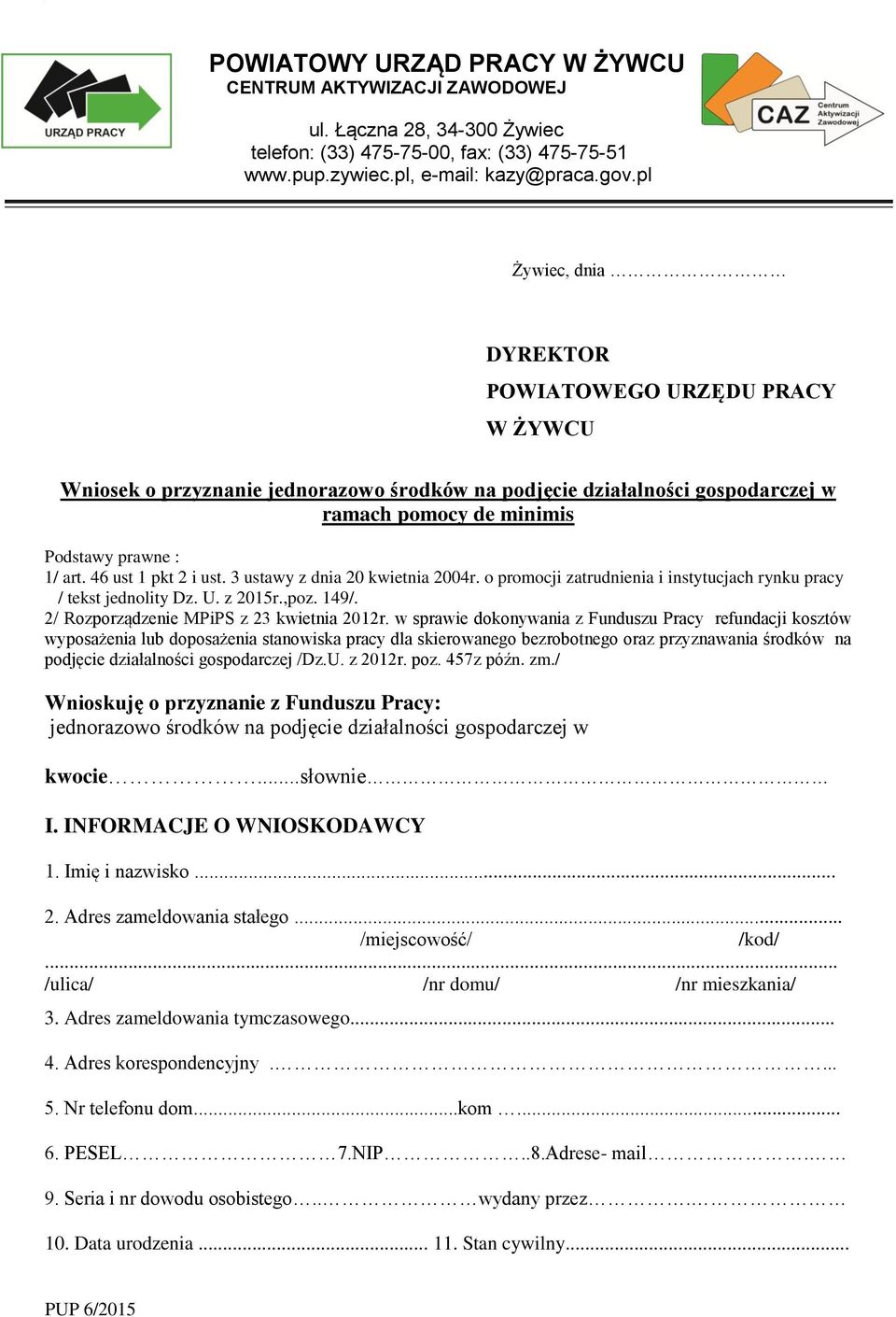 46 ust 1 pkt 2 i ust. 3 ustawy z dnia 20 kwietnia 2004r. o promocji zatrudnienia i instytucjach rynku pracy / tekst jednolity Dz. U. z 2015r.,poz. 149/. 2/ Rozporządzenie MPiPS z 23 kwietnia 2012r.
