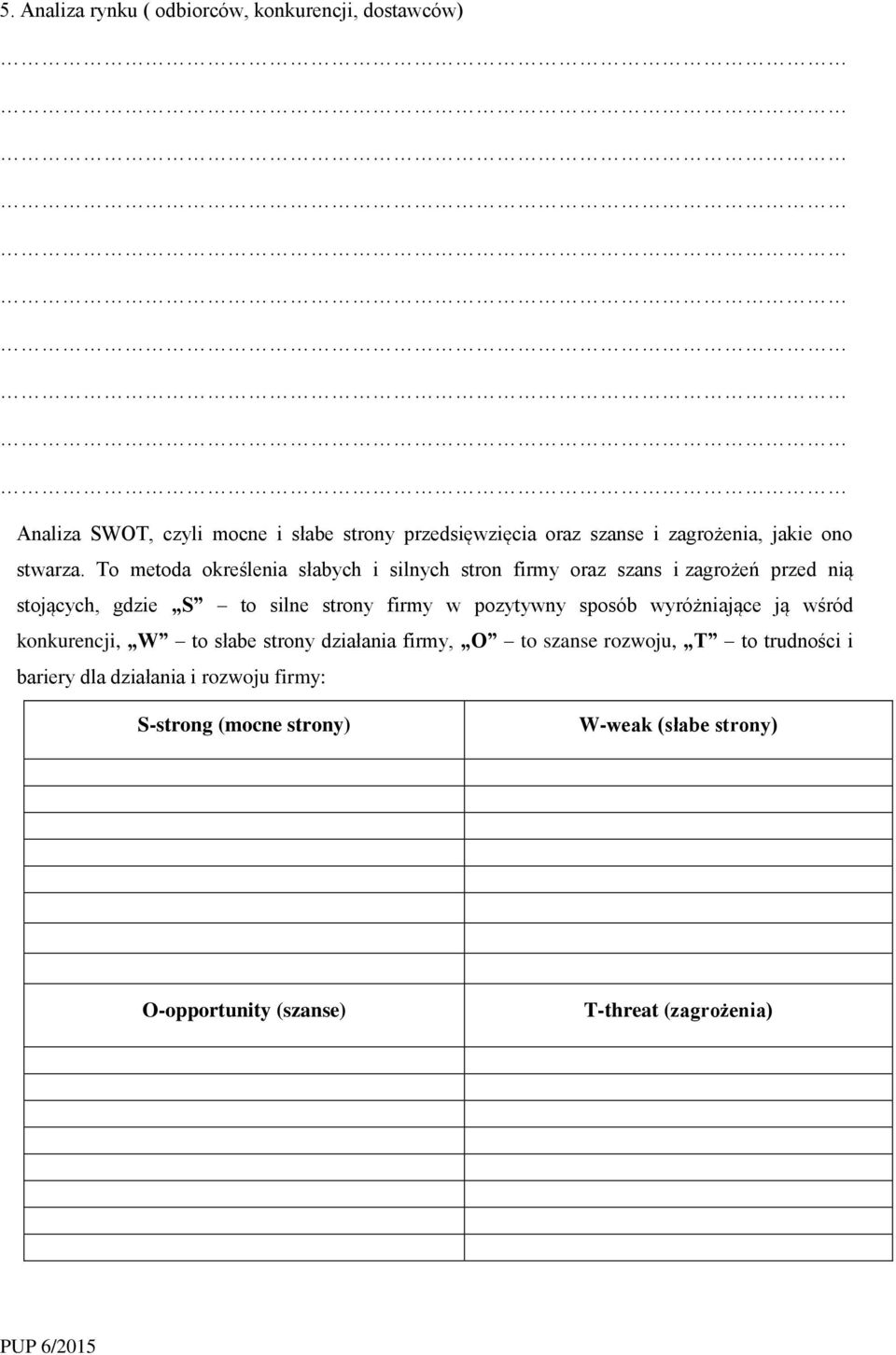 To metoda określenia słabych i silnych stron firmy oraz szans i zagrożeń przed nią stojących, gdzie S to silne strony firmy w