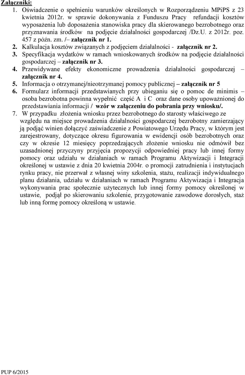 /Dz.U. z 2012r. poz. 457 z późn. zm. / załącznik nr 1. 2. Kalkulacja kosztów związanych z podjęciem działalności - załącznik nr 2. 3.