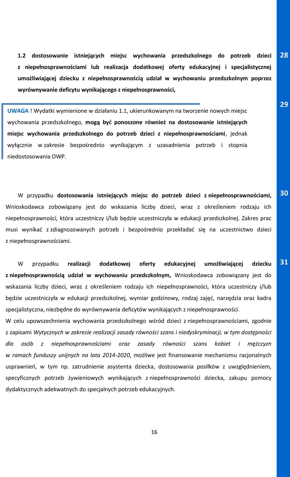 1, ukierunkowanym na tworzenie nowych miejsc wychowania przedszkolnego, mogą być ponoszone również na dostosowanie istniejących miejsc wychowania przedszkolnego do potrzeb dzieci z