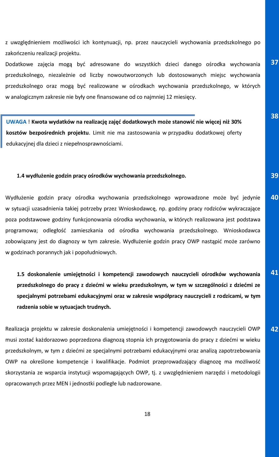 być realizowane w ośrodkach wychowania przedszkolnego, w których w analogicznym zakresie nie były one finansowane od co najmniej 12 miesięcy. 37 UWAGA!