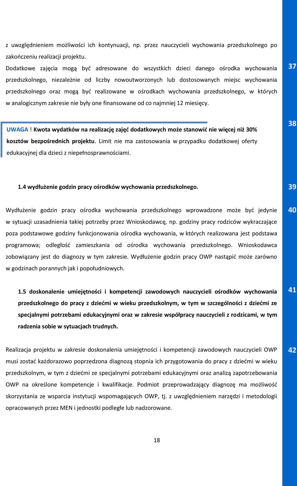 być realizowane w ośrodkach wychowania przedszkolnego, w których w analogicznym zakresie nie były one finansowane od co najmniej 12 miesięcy. 37 UWAGA!