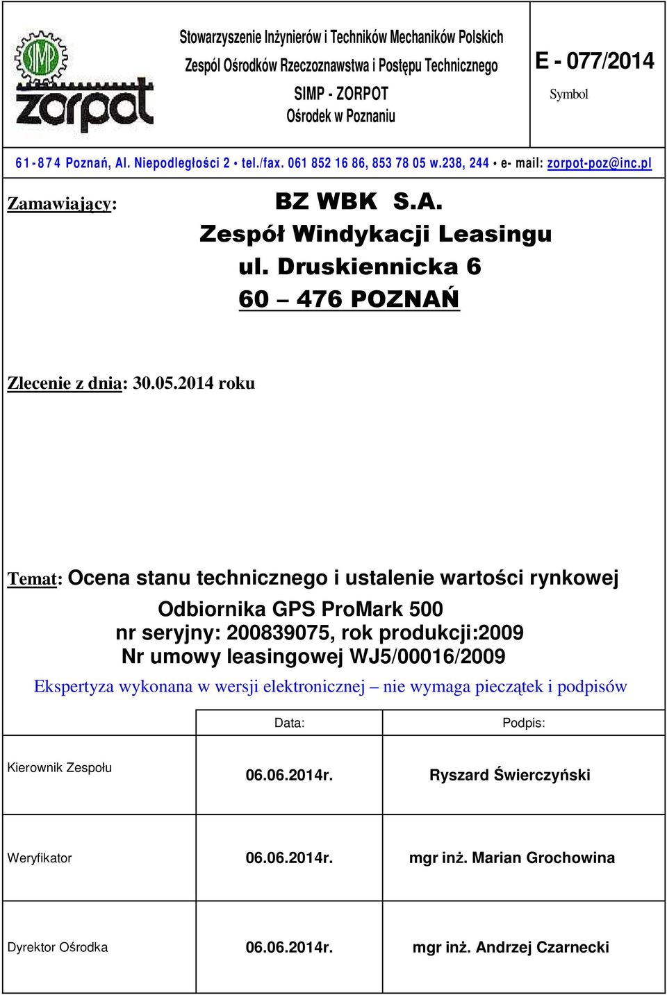 w.238, 244 e- mail: zorpot-poz@inc.pl Zamawiający: BZ WBK S.A. Zespół Windykacji Leasingu ul. Druskiennicka 6 60 476 POZNAŃ Zlecenie z dnia: 30.05.