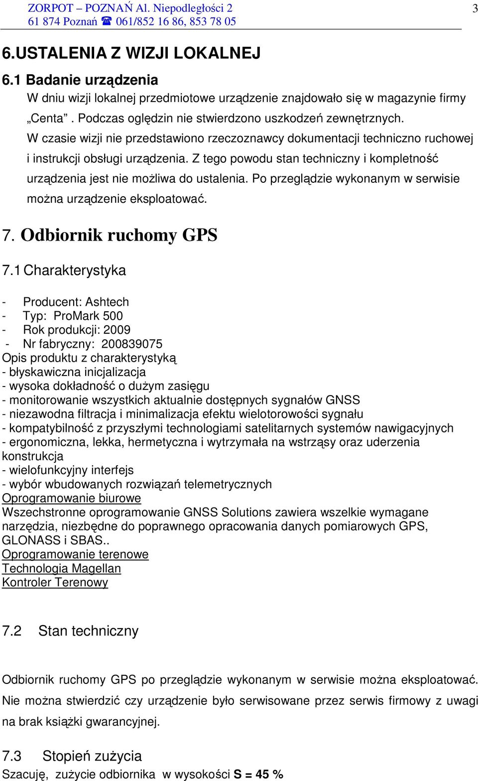 Po przeglądzie wykonanym w serwisie moŝna urządzenie eksploatować. 7. Odbiornik ruchomy GPS 7.