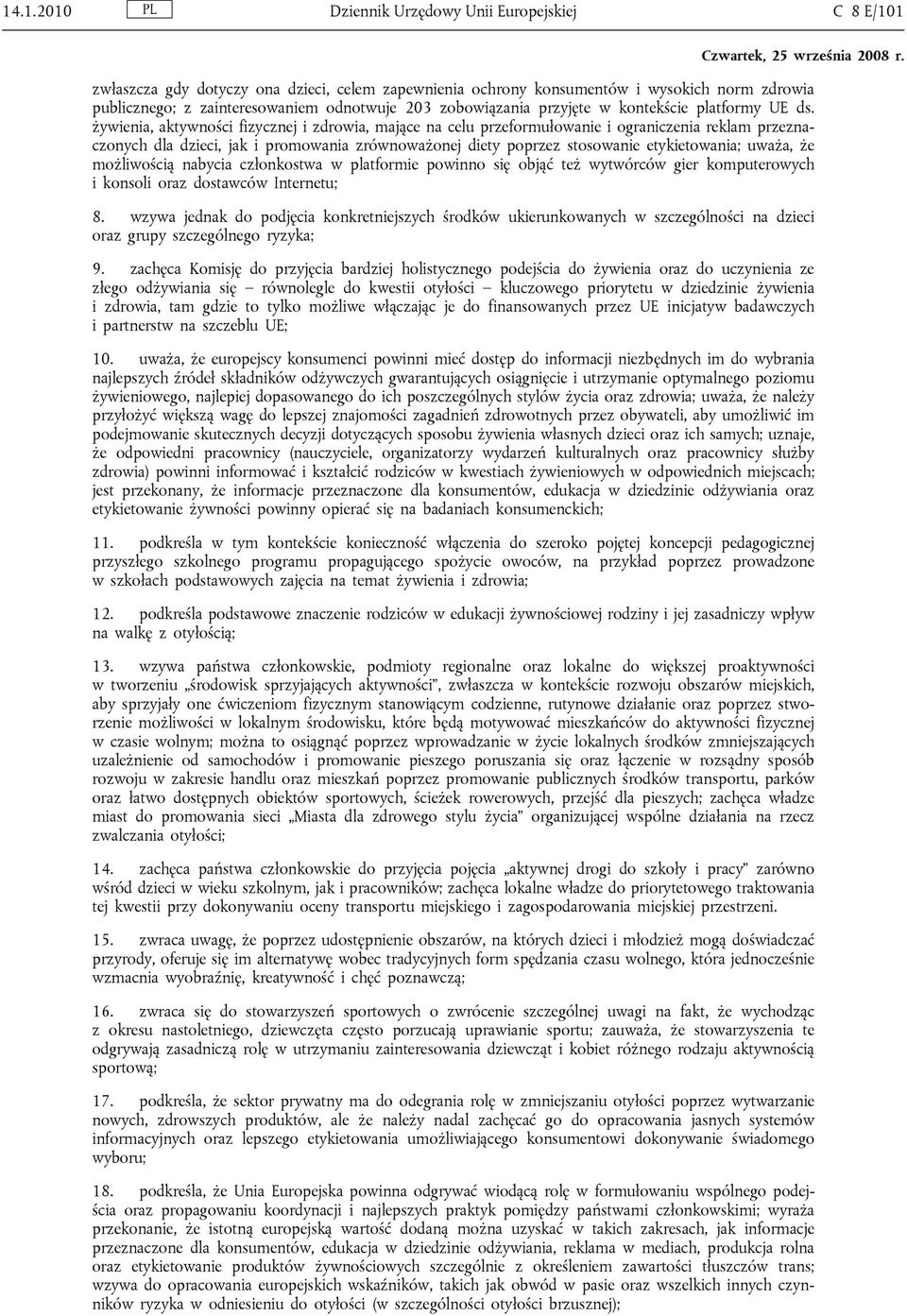 żywienia, aktywności fizycznej i zdrowia, mające na celu przeformułowanie i ograniczenia reklam przeznaczonych dla dzieci, jak i promowania zrównoważonej diety poprzez stosowanie etykietowania;