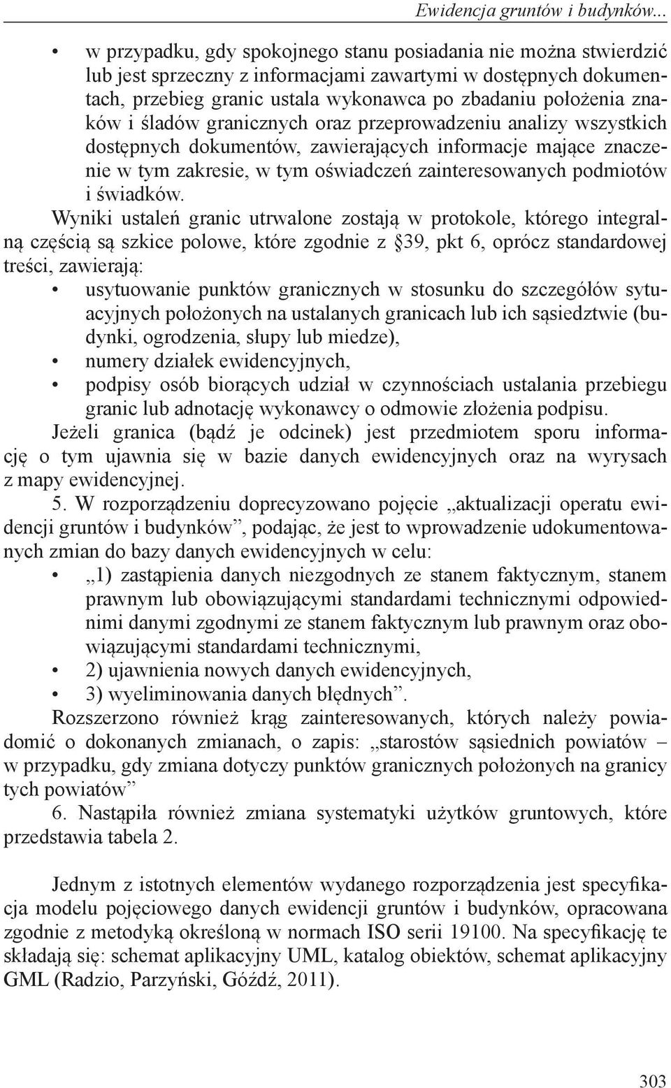 znaków i śladów granicznych oraz przeprowadzeniu analizy wszystkich dostępnych dokumentów, zawierających informacje mające znaczenie w tym zakresie, w tym oświadczeń zainteresowanych podmiotów i